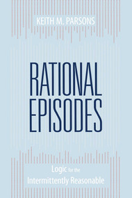 Rational Episodes (Logic for the Intermittently Reasonable) by Keith M. Parsons, 9781591027300