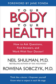 Your Body, Your Health (How to Ask Questions, Find Answers, and Work With Your Doctor) by Neil Shulman, Rowena Sobczyk, Jane Fonda, 9781591020127