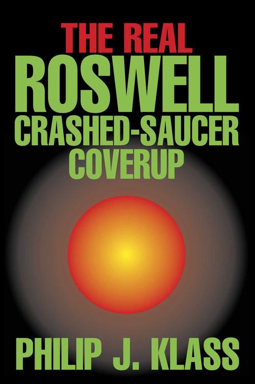 Real Roswell Crashed-Saucer Coverup by Philip J. Klass, 9781573921640