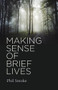 Making Sense of Brief Lives by Phil Smoke, 9781789048223