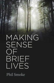 Making Sense of Brief Lives by Phil Smoke, 9781789048223
