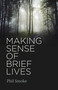 Making Sense of Brief Lives by Phil Smoke, 9781789048223