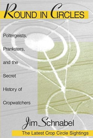 Round in Circles (Poltergeists, Pranksters, and the Secret History of the Cropwatchers) by Jim Schnabel, 9781591021100