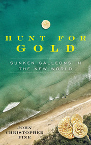 Hunt for Gold (Sunken Galleons In The New World) by John Christopher Fine, 9781683343219