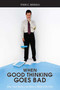 When Good Thinking Goes Bad (How Your Brain Can Have a Mind of Its Own) by Todd C. Riniolo, 9781591025863