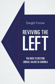 Reviving the Left (The Need to Restore Liberal Values in America) by Dwight Furrow, 9781591027034