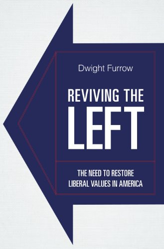 Reviving the Left (The Need to Restore Liberal Values in America) by Dwight Furrow, 9781591027034