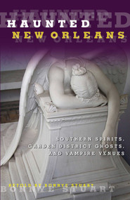 Haunted New Orleans (Southern Spirits, Garden District Ghosts, And Vampire Venues) by Bonnye Stuart, 9780762764372