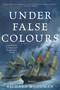 Under False Colours (A Nathaniel Drinkwater Novel) by Richard Woodman, 9781493045662