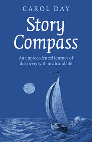 Story Compass (An Unprecedented Journey of Discovery with Myth and Life) by Carol Day, 9781789048506