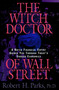 Witch Doctor of Wall Street by Robert H. Parks, 9781573920186