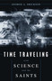 Time Traveling With Science and the Saints by George A. Erickson, 9781591020356