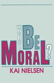 Why Be Moral? by Kai Nielsen, 9780879755195