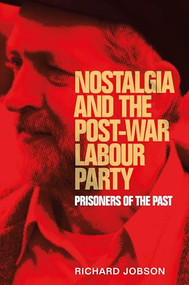 Nostalgia and the post-war Labour Party (Prisoners of the past) - 9781526113313 by Richard Jobson, 9781526113313