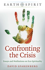 Confronting the Crisis (Essays and Meditations on Eco-Spirituality) by David Sparenberg, 9781789049732