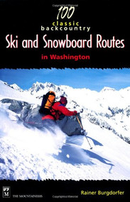 100 Classic Backcountry Ski & Snowboard Routes in Washington by Rainer Burgdorfer, 9780898866612