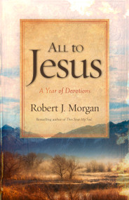 All to Jesus (A Year of Devotions) - 9781087756950 by Robert J. Morgan, 9781087756950
