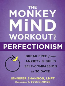 The Monkey Mind Workout for Perfectionism (Break Free from Anxiety and Build Self-Compassion in 30 Days!) by Jennifer Shannon, Doug Shannon, 9781684037216