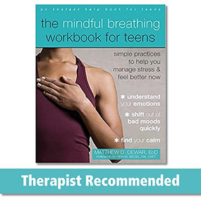 The Mindful Breathing Workbook for Teens (Simple Practices to Help You Manage Stress and Feel Better Now) by Matthew D. Dewar, Gina M. Biegel, 9781684037247