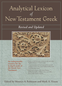 Analytical Lexicon of New Testament Greek (Revised and Updated) by Maurice A .Robinson, Mark A. House, 9781598567014