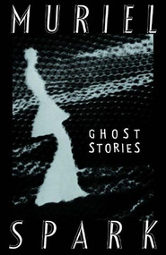 The Ghost Stories of Muriel Spark by Muriel Spark, 9780811215497