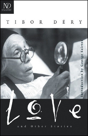 Love & Other Stories by Tibor Dery, George Szirtes, 9780811216258