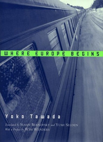 Where Europe Begins (Stories) by Yoko Tawada, Susan Bernofsky, Yumi Selden, 9780811217026