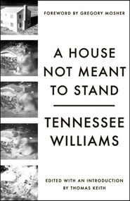 A House Not Meant to Stand (A Gothic Comedy) by Tennessee Williams, Gregory Mosher, Thomas Keith, 9780811217095