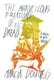 The Marvellous Equations of the Dread (A Novel in Bass Riddim) by Marcia Douglas, 9780811227865