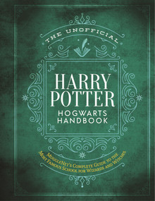 The Unofficial Harry Potter Hogwarts Handbook (MuggleNet's complete guide to the most famous school for wizards and witches) by The Editors of MuggleNet, 9781948174954
