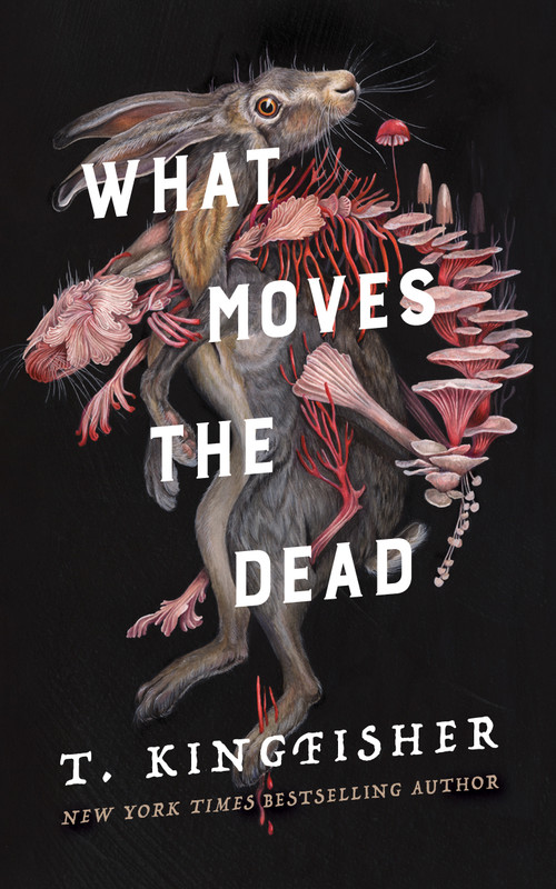 What Moves the Dead by T. Kingfisher, 9781250830753