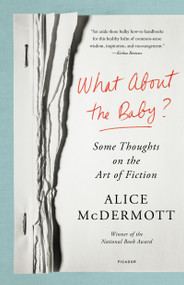 What About the Baby? (Some Thoughts on the Art of Fiction) - 9781250849229 by Alice McDermott, 9781250849229