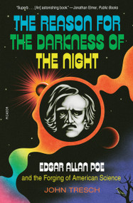 The Reason for the Darkness of the Night (Edgar Allan Poe and the Forging of American Science) - 9781250849403 by John Tresch, 9781250849403