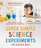 Super Simple Science Experiments for Curious Kids (100 Awesome Activities Using Supplies You Already Own) by Andrea Scalzo Yi, 9781645675716