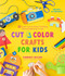 Cut & Color Crafts for Kids (35 Super Cool Activities That Bring Recycled Materials to Life) by Kimberly McLeod, 9781645676027