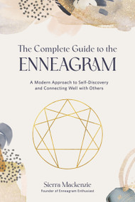 The Complete Guide to the Enneagram (A Modern Approach to Self-Discovery and Connecting Well with Others) by Sierra Mackenzie, 9781645675969