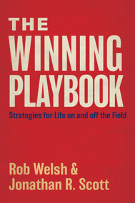 The Winning Playbook (Strategies For Life On And Off The Field) by Rob Welsh, Jonathan Ray Scott, 9781950906994