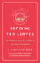 Reading Tea Leaves (The Modern Mystic's Guide to Tea Leaf Divination) by A Highland Seer, Leanne Marrama, Sandra Mariah Wright, 9781250803764