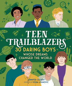 Teen Trailblazers: 30 Daring Boys Whose Dreams Changed the World by Jennifer Calvert, Vesna Asanovic, 9781250281616