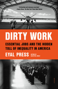 Dirty Work (Essential Jobs and the Hidden Toll of Inequality in America) - 9781250849342 by Eyal Press, 9781250849342