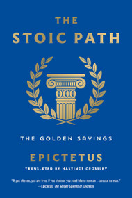 The Stoic Path (The Golden Sayings) by Epictetus, Hastings Crossley, 9781250803788