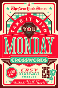 The New York Times Take It With You Monday Crosswords (200 Easy Removable Puzzles) by The New York Times, Will Shortz, 9781250847485