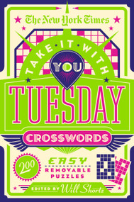 The New York Times Take It With You Tuesday Crosswords (200 Easy Removable Puzzles) by The New York Times, Will Shortz, 9781250847492