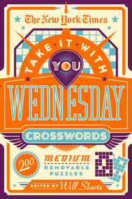 The New York Times Take It With You Wednesday Crosswords (200 Medium Removable Puzzles) by The New York Times, Will Shortz, 9781250847508
