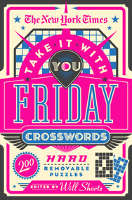 The New York Times Take It With You Friday Crosswords (200 Hard Removable Puzzles) by The New York Times, Will Shortz, 9781250847522