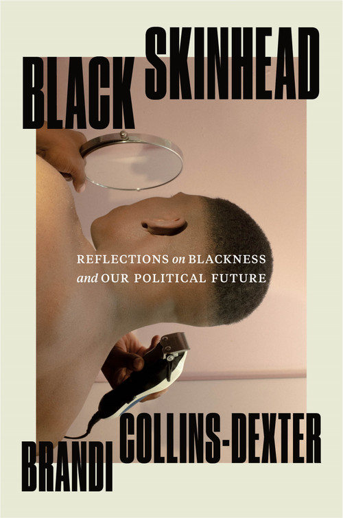 Black Skinhead (Reflections on Blackness and Our Political Future) by Brandi Collins-Dexter, 9781250824073