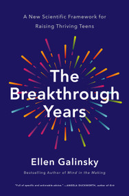 The Breakthrough Years (A New Scientific Framework for Raising Thriving Teens) by Ellen Galinsky, 9781250062048