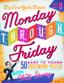 The New York Times Monday Through Friday Easy to Tough Crossword Puzzles Volume 8 (50 Puzzles from the Pages of the New York Times) by The New York Times, Will Shortz, 9781250847478