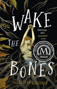 Wake the Bones (A Novel) by Elizabeth Kilcoyne, 9781250790828