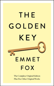 The Golden Key: The Complete Original Edition (Plus Five Other Original Works) by Emmet Fox, 9781250803740